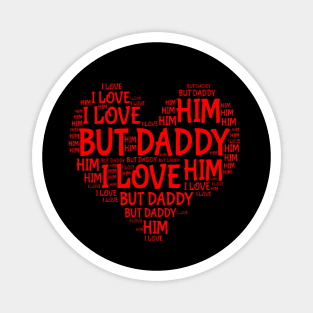 BUT DADDY I LOVE HIM Magnet